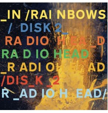 Radiohead - In Rainbows (Disk 2)