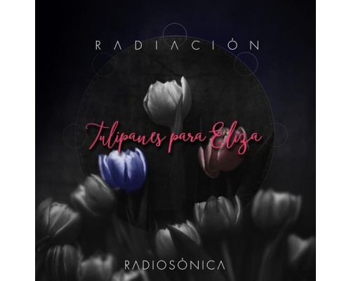 Radiosónica - Tulipanes para Eliza