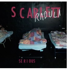 Radula - Scarlett / Serious