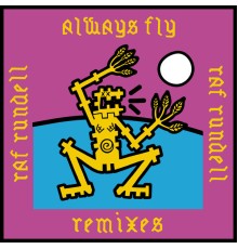 Raf Rundell - Always Fly Remixes