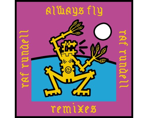 Raf Rundell - Always Fly Remixes