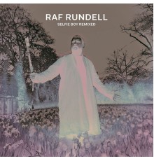 Raf Rundell - Selfie Boy Remixed