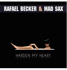 Rafael Becker, Mad Sax - Harden My Heart 2011