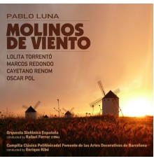 Rafael Ferrer, Orquesta Sinfónica Española & Lolita Torrentó - Pablo Luna: Molinos de Viento [Zarzuela en Un Acto] (1954)