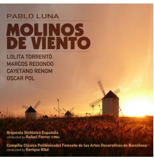 Rafael Ferrer, Orquesta Sinfónica Española & Lolita Torrentó - Pablo Luna: Molinos de Viento [Zarzuela en Un Acto] (1954)