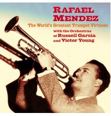 Rafael Mendez - Rafael Mendez: The World's Greatest Trumpet Virtuoso