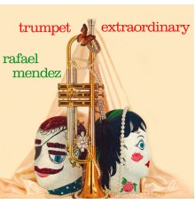 Rafael Mendez - Trumpet Extraordinary