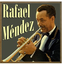 Rafael Méndez - Rafael Méndez