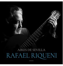 Rafael Riqueni - Aires De Sevilla