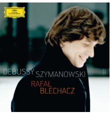 Rafał Blechacz - Debussy / Szymanowski