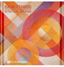 Rafau Etamski - Do That To Me / Lush Dream (Original Mix)