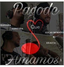 Rafinha - Pagode Que Amamos 1: Rafinha Convida Lucas Morato & Exalta (Ao Vivo)