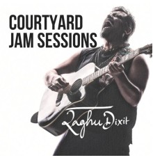 Raghu Dixit - Courtyard Jam Sessions