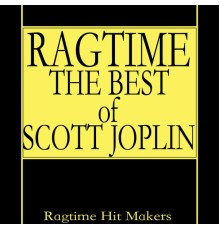Ragtime Hit Makers - Ragtime - The Best of Scott Joplin