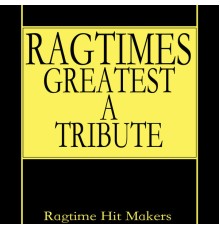 Ragtime Hit Makers - Ragtime's Greatest - A Tribute