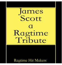 Ragtime Hit Makers - James Scott - A Ragtime Tribute