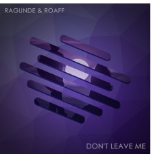 Ragunde, ROAFF - Don't Leave Me