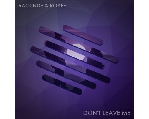 Ragunde, ROAFF - Don't Leave Me