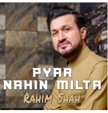 Rahim Shah - Pyar Nahin Milta