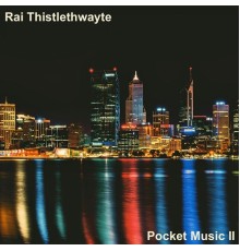 Rai Thistlethwayte - Pocket Music II