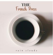 Rain Cloudz - The French Press