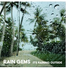 Rain Gems - It's Raining Outside