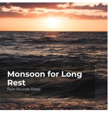 Rain Sounds Sleep, Rain Spa, Rain Sounds for Relaxation - Monsoon for Long Rest