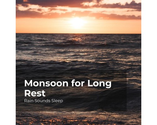 Rain Sounds Sleep, Rain Spa, Rain Sounds for Relaxation - Monsoon for Long Rest Rain Sounds Sleep, Rain Spa, Rain Sounds for Relaxation - Monsoon for Long Rest