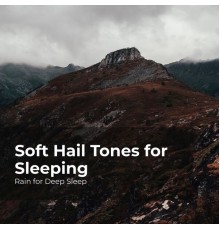 Rain for Deep Sleep, Ambient Rain, Gentle Rain Makers - Soft Hail Tones for Sleeping
