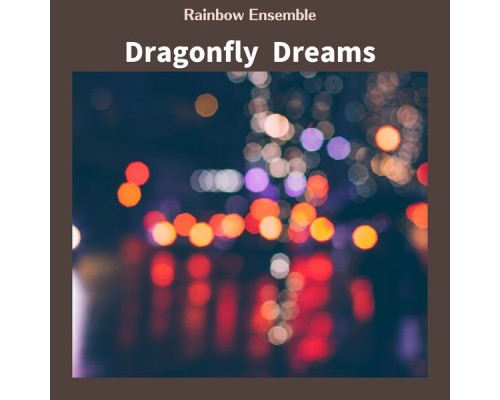 Rainbow Ensemble - Dragonfly Dreams