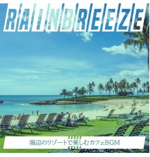 Rainbreeze, Shunsuke Tanaka - 海辺のリゾートで楽しむカフェbgm