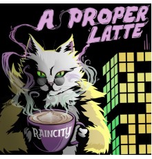 Raincity - A Proper Latte