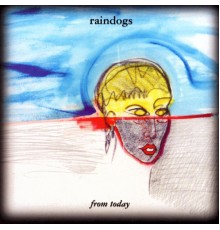 Raindogs - From Today