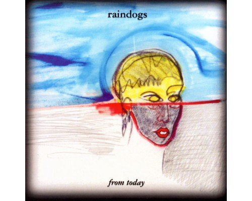 Raindogs - From Today