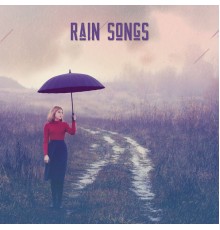 Raindrops Healing Music Universe, Relaxing Music Master - Rain Songs: Soft Rain Sounds for Sleep and Relaxation
