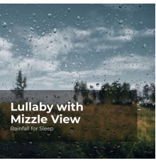 Rainfall For Sleep, Rain Shower, Rain Man Sounds - Lullaby with Mizzle View