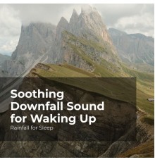 Rainfall For Sleep, Rain Shower, Rain Man Sounds - Soothing Downfall Sound for Waking Up