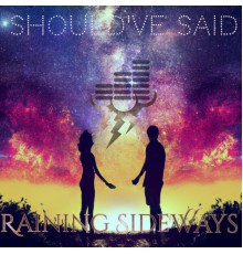 Raining Sideways - Should've Said