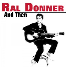 Ral Donner - And Then