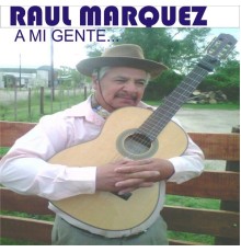 Raúl Márquez - A Mi Gente...