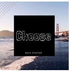 Ralp Fighter - Choose (Original Mix)