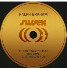 Ralph Graham - I Don't Want to Play This Game / Let Me Love You
