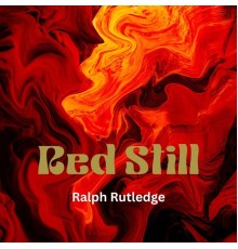 Ralph Rutledge - Red Still