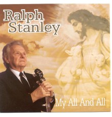 Ralph Stanley - My All & All