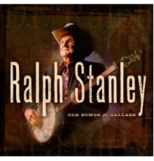 Ralph Stanley - Old Songs & Ballads