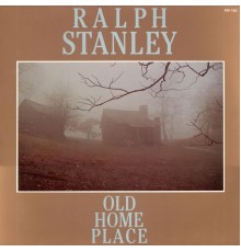 Ralph Stanley - Old Home Place