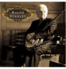 Ralph Stanley - A Mother's Prayer