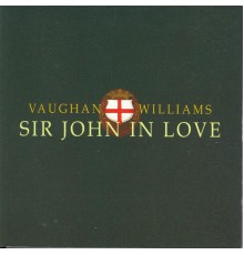 Ralph Vaughan Wiiliams - Sir John in Love
