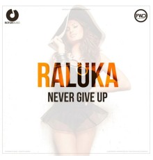 Raluka - Never Give Up