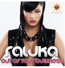 Raluka - Out Of Your Business